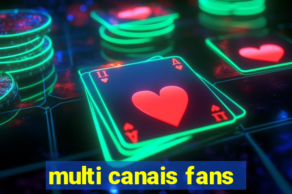 multi canais fans